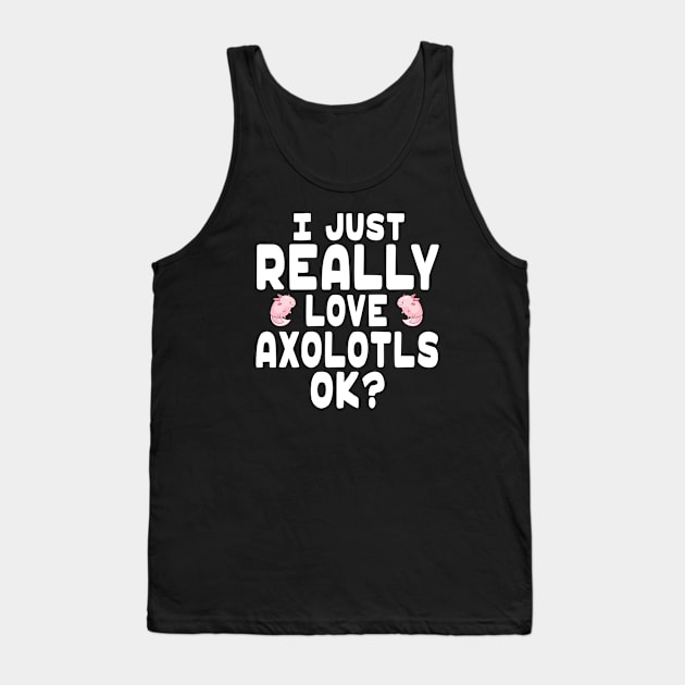 I Love Axolotls - Axolotl Lover Tank Top by HeartsandFlags